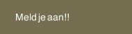 Meld je aan!!